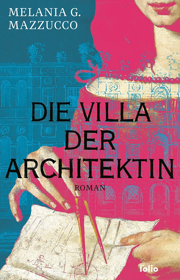 Buchcover von 'Die Villa der Architektin' von Melania G. Mazzucco. Es zeigt eine farbenfrohe Illustration einer Frau mit einem Architektur und Zirkel vor einem historischen Gebäudehintergrund. Der Stil ist künstlerisch und lebendig.